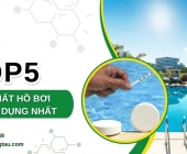 [GỢI Ý] TOP 5 LOẠI HÓA CHẤT HỒ BƠI THÔNG DỤNG NHẤT