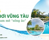 Top 6 hồ bơi Vũng Tàu “cực xịn” cho team mê “sống ảo”! 